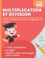 Multiplication Division 7-11ans: Mathématiques | Cahier d’exercices pour progresser rapidement en maths ! | +1000 opérations + corrigé+ un diplôme ... fort(e) en calcul mental B08BVWTFPD Book Cover