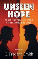 Unseen Hope: What really matters when career and family clash 1956365885 Book Cover