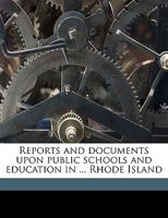 Reports and documents upon public schools and education in ... Rhode Island 1175788163 Book Cover