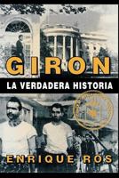 Giron La Verdadera Historia (Coleccion Cuba Y Sus Jueces) (Coleccion Cuba Y Sus Jueces) 0897297385 Book Cover