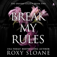 Break My Rules: A Spicy Dark Academia Romance (The Oxford Legacy) B0DCMSHYH1 Book Cover