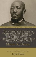 The Condition, Elevation, Emigration, and Destiny of the Colored People of the United States and Official Report of the Niger Valley Exploring Party 1591021596 Book Cover