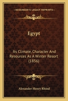 Egypt: Its Climate, Character And Resources As A Winter Resort 1104121042 Book Cover