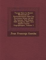 Voyage Dans La Russie M Ridionale Et Particuli Rement Dans Les Provinces Situ Es Au-del Du Caucase, Fait Depuis 1820 Jusqu'en 1824: Avec Quatre Cartes G Ographiques, Volume 1 1286966442 Book Cover