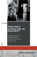 Kiedy dzieci powinny trafic do psychiatrii?: O odpowiedzialnosci diagnostycznej w psychiatrii dzieciecej i mlodziezowej (Polish Edition) 3691737048 Book Cover