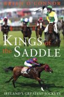 Kings of the Saddle: Ireland's Greatest Jockeys 1845134443 Book Cover