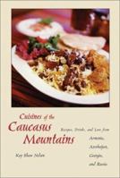 Cuisines of the Caucasus Mountains: Recipes, Drinks, and Lore from Armenia, Azerbaijan, Georgia, and Russia 0781809282 Book Cover