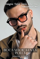 Boca mágica en la Polla: Juegos Tabú para Adultos Homosexuales (Colección de Relatos Eróticos Gay Para Hombres Adultos) B0CFJ2Z2QH Book Cover