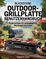 Blackstone Outdoor-Grillplatte Benutzerhandbuch: Expertentipps für unvergessliche Mahlzeiten im Freien (German Edition) B0FJRYVXLF Book Cover
