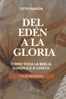DEL EDÉN A LA GLORIA: Cómo toda la Biblia conduce a Cristo y a su regreso (EL CONTROL TOTAL) (Spanish Edition) B0G6SSBD9T Book Cover