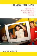Below the Line: Producers and Production Studies in the New Television Economy 0822350076 Book Cover