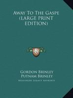 Away to the Gaspe 0548447446 Book Cover