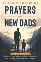 Prayers for New Dads: A 28-Day Devotional for First-Time Fathers on Faith, Fatherhood, and Leading Your Family with Strength B0H296D6B7 Book Cover