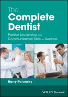 The Complete Dentist: Positive Leadership and Communication Skills for Success 1119250803 Book Cover