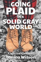 Going Plaid in a Solid Gray World: Collected Columns 1952485347 Book Cover