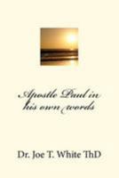 Apostle Paul in his own words 1479231169 Book Cover