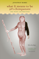 What It Means to Be 98% Chimpanzee: Apes, People, and Their Genes 0520240642 Book Cover