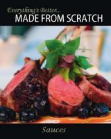 Everything's Better... Made From Scratch: Sauces 1425123929 Book Cover