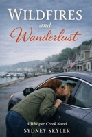 Wildfires and Wanderlust: A Whisper Creek Novel (A Whisper Creek Series) B0GDTH8NF7 Book Cover