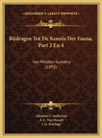 Bijdragen Tot De Kennis Der Fauna, Part 2 En 4: Van Midden-Sumatra (1892) 1160046441 Book Cover