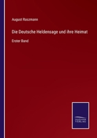 Die Deutsche Heldensage Und Ihre Heimat, Erster Band, Zweite Ausgabe 3375070233 Book Cover