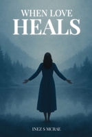When Love Heals 1967668272 Book Cover