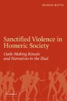 Sanctified Violence in Homeric Society: Oath-Making Rituals in the Iliad 0521174244 Book Cover