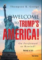 Welcome to Trump's America!: On Fastforward or Rewind? 1949574350 Book Cover