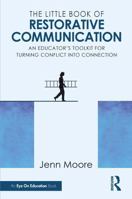 The Little Book of Restorative Communication: An Educator’s Toolkit for Turning Conflict into Connection 1041275730 Book Cover