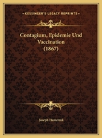 Contagium, Epidemie Und Vaccination (1867) 1162296461 Book Cover
