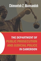 The Department of Public Prosecution and Judicial Police in Cameroon 0997897767 Book Cover
