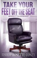 Take Your Feet Off The Seat: Respect Leadership 0692609679 Book Cover