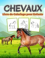Chevaux Livre de Coloriage pour Enfants: Un grand livre sur les chevaux pour les gar�ons, les filles et les enfants. Cadeau id�al pour les tout-petits et les enfants qui aiment apprendre la vie des ch 1008922803 Book Cover