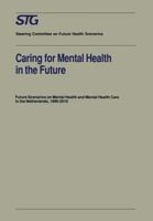 Caring for Mental Health in the Future: Future Scenarios on Mental Health and Mental Health Care in the Netherlands1990-2010 Report commissioned by the Steering Committee on Future Health Scenarios 0792315650 Book Cover