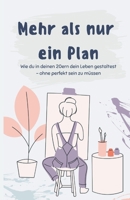 Mehr als nur ein Plan: Wie du in deinen 20ern dein Leben gestaltest – ohne perfekt sein zu müssen (German Edition) 3818784493 Book Cover