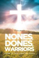 Nones, Dones, Warriors: Come to the Light of Jesus 1644162040 Book Cover