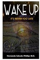 Wake Up: It's Never Too Late 1723086185 Book Cover