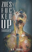 ZOE'S FUC KED UP THOUGHTS 1655265997 Book Cover