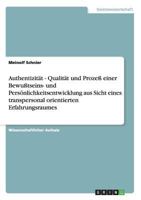 Authentizit�t - Qualit�t und Proze� einer Bewu�tseins- und Pers�nlichkeitsentwicklung aus Sicht eines transpersonal orientierten Erfahrungsraumes 3640590376 Book Cover