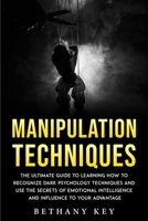 Manipulation Techniques: The ultimate guide to learning how to recognize dark psychology techniques and use the secrets of emotional intelligence and influence to your advantage 1914102940 Book Cover