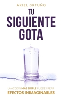 Tu siguiente gota: La acción más simple puede crear efectos inimaginables B0BT6VHT2M Book Cover