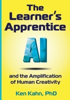 The Learner's Apprentice: AI and the Amplification of Human Creativity 1955604207 Book Cover