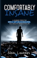 Comfortably Insane : A Journey from the Hell of Alcoholism to a Healthy Productive Life 1733423516 Book Cover