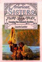 Crossing the Colorado Rockies, 1864 (American Sisters) 0671015540 Book Cover