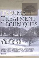 Trauma Treatment Techniques: Innovative Trends 0789028433 Book Cover