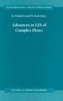 Advances in LES of Complex Flows (Fluid Mechanics and Its Applications) 1402004869 Book Cover