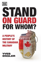 We Stand on Guard for Whom? : A People's History of the Canadian Military 1551647559 Book Cover