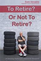 To Retire or Not To Retire 1534721010 Book Cover