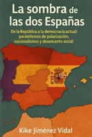La sombra de las dos Españas: De la República a la democracia actual: paralelismos de polarización, nacionalismos y desencanto social (Spanish Edition) B0FR1XRFK1 Book Cover
