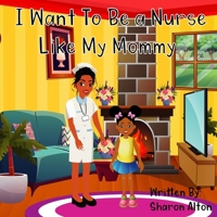 I Want To Be A Nurse Like My Mommy B09VD44QMD Book Cover